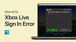 How To Fix We Couldn’t Sign You Into Xbox Live - PC
