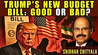 Trump's Budget Bill, ME Deals with US: Good or Bad? PAK infiltrates Trump Admin? • Sridhar Chityala