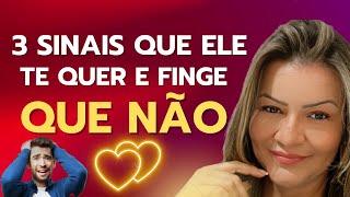 3 SINAIS QUE ELE TE QUER E FINGE QUE NÃO