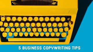 5 Business Copywriting Tips