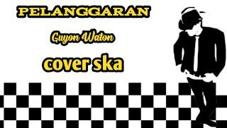 PELANGGARAN - GUYON WATON || COVER SKA [reggae version]