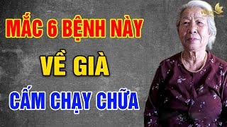 VỀ GIÀ Mắc 6 Bệnh Này Cấm Chạy Chữa Kẻo TIỀN MẤT TẬT MANG - Vạn Điều Ý Nghĩa