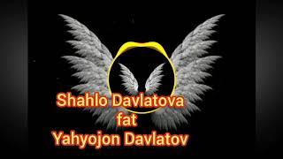 Shahlo Davlatova ft Yahyojon Davlatov
