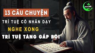 13 Câu Chuyện Xử Thế Của Cổ Nhân Nghe Xong Trí Tuệ Tăng Gấp Bội Lần | Triết Lý Sống Khôn Ngoan Ở Đời