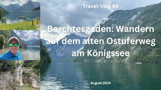 Berchtesgaden: Wandern auf dem alten Ostuferweg am Königssee - August 2024 - Travel-Vlog #9