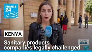 Sanitary products companies legally challenged in Kenya • FRANCE 24 English