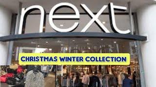 Next  Christmas  New Winter Collection " What's new in  Next Come with me November 2024