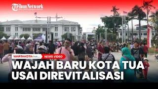 Hasil Kerja Anies Baswedan, Begini Wajah Baru Kota Tua Jakarta Usai Direvitalisasi