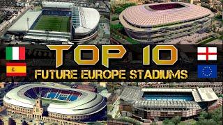 Top 10 Future Europe Stadiums