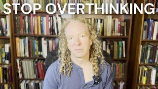 Stop Overthinking Everything