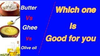 Butter/Ghee/Olive oil which is best for you , eat fat to lose weight and stay healthy