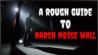 A Rough Guide to Harsh Noise Wall