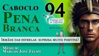 DcE 094 - Espírito  Caboclo Pena Branca -  Razões Espirituais! - Médium  Marcos José Felipe