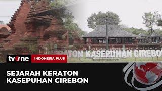 [FULL] Sejarah Keraton Kasepuhan Cirebon | Indonesia Plus tvOne