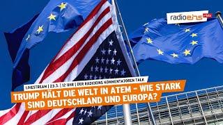 Der radioeins Kommentatorentalk | Trump hält die Welt in Atem - wie stark sind Deutschland & Europa?