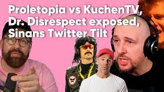 Proletopia vs KuchenTV, Dr. Disrespect exposed, Sinan Twitter Tilt - Bakoka 06.07