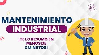 ¿QUÉ ES EL MANTENIMIENTO INDUSTRIAL? EXPLICADO EN MENOS DE 3 MINUTOS 