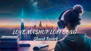 LOVE MASHUP in LOFI  song: Ultimate Chill Mashup for Relax & Study" ! chill vibes #mashup2023 #2024