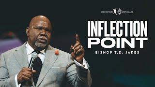 Inflection Point! - Bishop T.D. Jakes