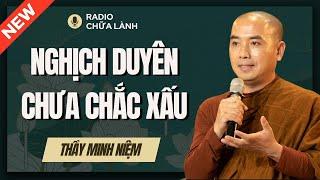 Sư Minh Niệm - NGHỊCH DUYÊN Là Nhân Duyên Tối Thượng | Radio Chữa Lành