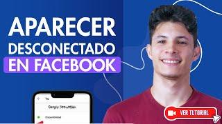 Cómo QUITAR el ESTADO de CONEXIÓN en FACEBOOK |  Aparecer Desconectado 