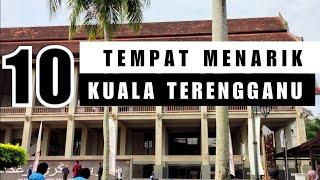 10 TEMPAT MENARIK DI KUALA TERENGGANU