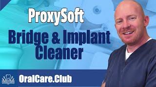 ProxySoft Floss Review - Bridge & Implant Cleaner - Oral Care Club