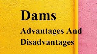 Dams advantages and disadvantages