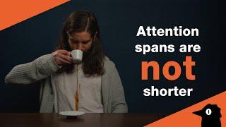 Attention spans aren’t shorter. Your content just sucks.