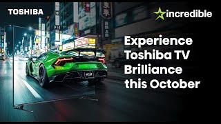 Experience Toshiba TV Brilliance this October with Incredible Connection!