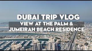 Dubai Trip Vlog | View at the Palm | Palm Jumeirah | Jumeirah Beach Residence