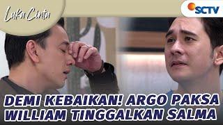 Demi Kebaikan, Argo Minta William Tinggalkan Salma! | Luka Cinta - Episode 189