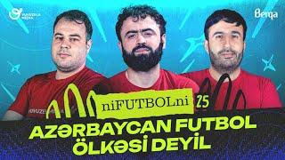 NiFUTBOLni #25| FUTBOL | Azerbaycan millisi, Azerbaycan futbolunun veziyyet