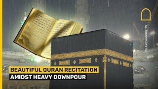 Beautiful Quran recitation amidst heavy downpour, thunder and lightning