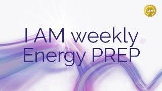 I AM weekly Energy PREP session 