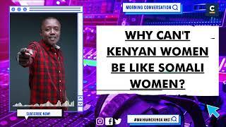 WHY CAN'T KENYAN WOMEN BE LIKE SOMALI WOMEN