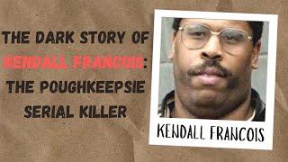 Dark Story of Kendall Francois: The Poughkeepsie Serial Killer