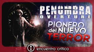 PENUMBRA: OVERTURE, el TERROR CÓSMICO y el videojuego de terror moderno | encuentro crítico