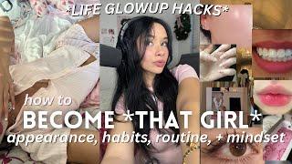 how to become THAT GIRL: appearance, habits, & mindset tips to GLOW UP & unlock your hottest self