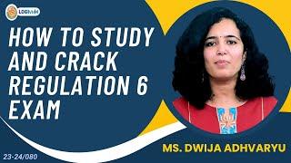 How To Study And Crack The Regulation 6 Exam | Ms. Dwija Advaryu