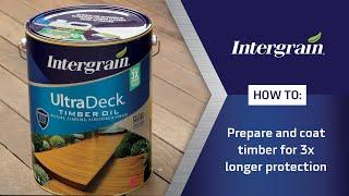 How to prepare and coat timber for 3x longer protection | Intergrain UltraDeck® Timber Oil