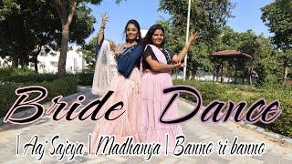 Bride Best Dance️|Aaj Sajeya | Madhaniya | Banno Ri Banno| #bridesmaids | Freedomlife Parmi