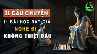 11 Câu Chuyện 11 Bài Học Đắt Giá Hơn Ngàn Vàng, Nghe Đi Không Thiệt Đâu | Triết Lý Sống Khôn