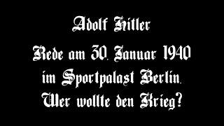 Adolf Hitler Rede am 30. Januar 1940 im Sportpalast Berlin. "Wer wollte den Krieg?"