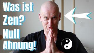 Was ist Zen? Null Ahnung!