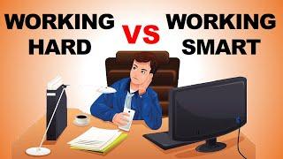 WORKING HARD VS. WORKING SMART; WHICH IS BETTER?