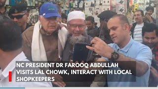 NC President Dr Farooq Abdullah visits Lal Chowk, interact with local shopkeepers