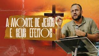 "A morte de Jesus e seus efeitos", com Pr. Jean Mello | Campus On-Line 05/01/2024