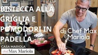 BISTECCA ALLA GRIGLIA e Pomodori in Padella - Ricetta di Chef Max Mariola