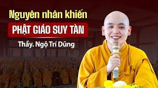 Nguyên nhân khiến PHẬT GIÁO SUY TÀN - Thầy. Thích Ngộ Trí Dũng (Rất hay - Nên nghe)